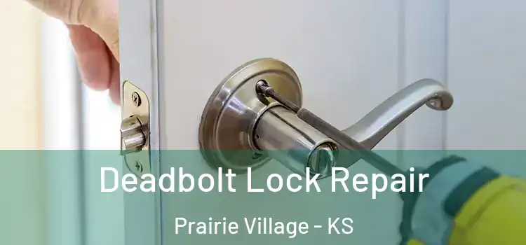 Deadbolt Lock Repair Prairie Village - KS
