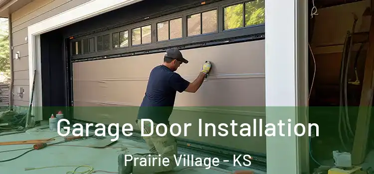  Garage Door Installation Prairie Village - KS