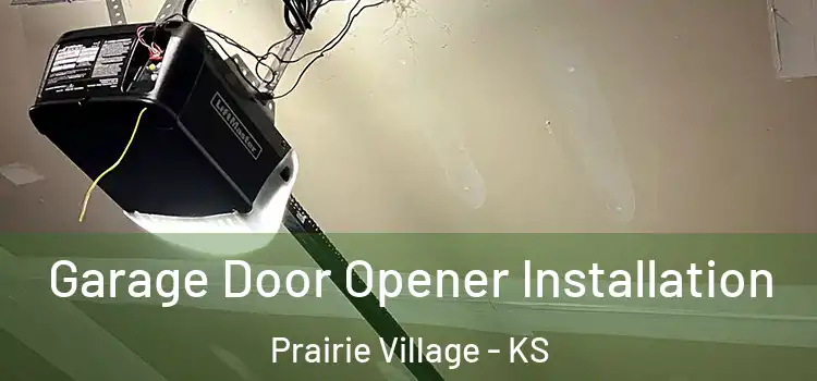 Garage Door Opener Installation Prairie Village - KS
