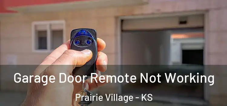  Garage Door Remote Not Working Prairie Village - KS
