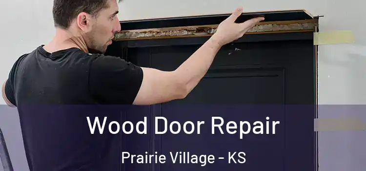 Wood Door Repair Prairie Village - KS